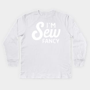 I'm sew fancy Kids Long Sleeve T-Shirt